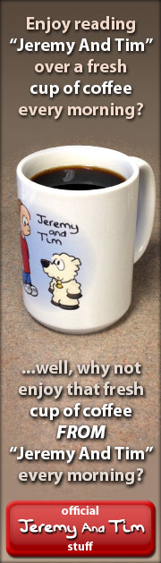 Click here for official "Jeremy And Tim" stuff