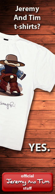 Click here for official "Jeremy And Tim" stuff